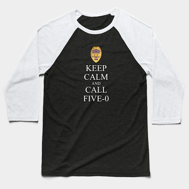 Hawaii Five 0 Keep Calm And Call Five 0 Baseball T-Shirt by chancgrantc@gmail.com